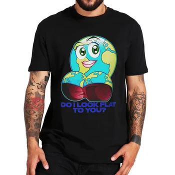 Môžem Pozrieť Byt Na Vás Tričko Vtipné Výroky Zem Je Plochá Humor Topy 100% Bavlna Unisex Bežné Mäkké T-shirt EÚ Veľkosť