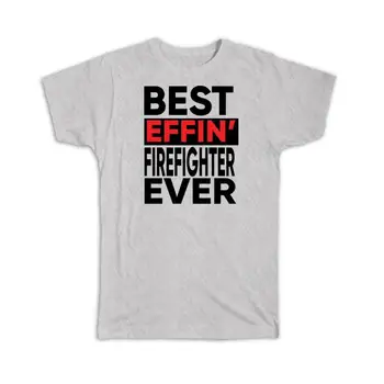 Darček T-Shirt : Najlepšie Effin Hasič Stále Zamestnanie, Práca Prácu Sranda Vtip